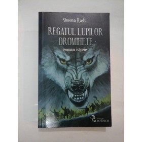 REGATUL  LUPILOR  DROMIHETE   roman istoric -  Simona  Radu